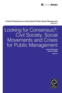 portada Looking for Consensus? Civil Society, Social Movements and Crises for Public Management (Critical Perspectives on International Public Sector Management)