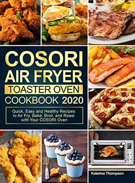 portada Cosori air Fryer Toaster Oven Cookbook 2020: Quick, Easy and Healthy Recipes to air Fry, Bake, Broil, and Roast With Your Cosori Oven (en Inglés)
