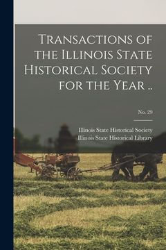 portada Transactions of the Illinois State Historical Society for the Year ..; No. 29 (en Inglés)