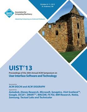 portada Uist 13 Proceedings of the 26th Annual ACM Symposium on User Interface Software and Technology (en Inglés)