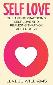 portada Self Love: The Art Of Practicing Self Love And Realizing That You Are Enough (en Inglés)