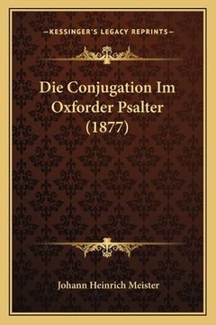 portada Die Conjugation Im Oxforder Psalter (1877) (en Alemán)