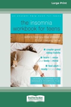 portada The Insomnia Workbook for Teens: Skills to Help You Stop Stressing and Start Sleeping Better [Standard Large Print 16 Pt Edition] (in English)