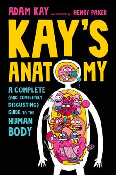 portada Kay'S Anatomy: A Complete (And Completely Disgusting) Guide to the Human Body (in English)