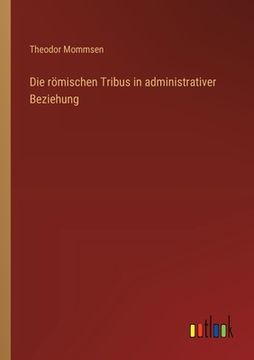 portada Die römischen Tribus in administrativer Beziehung (in German)
