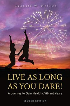 portada Live as Long as you Dare! A Journey to Gain Healthy, Vibrant Years Second Edition 