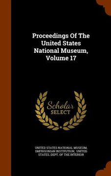 portada Proceedings Of The United States National Museum, Volume 17 (in English)