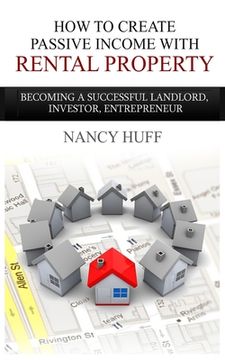 portada How to Create Passive Income with Rental Property: Becoming a Successful Landlord, Investor, Entrepreneur (en Inglés)