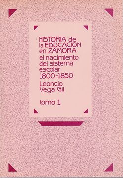 portada Historia de la Educación en Zamora el Nacimiento del Sistema Escolar (1800-1850). Tomo i