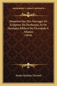 portada Memoires Sur Des Ouvrages De Sculpture Du Parthenon, Et De Quelques Edifices De L'Acropole A Athenes (1818) (in French)
