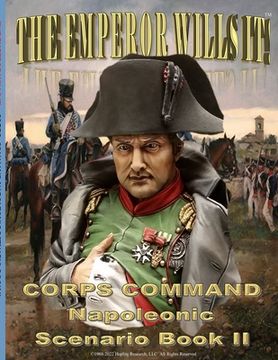 portada The Emperor Wills It!: Corps Command Napoleonic Scenario Book II (en Inglés)