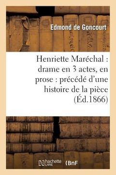 portada Henriette Maréchal: Drame En 3 Actes, En Prose: Précédé d'Une Histoire de la Pièce (en Francés)
