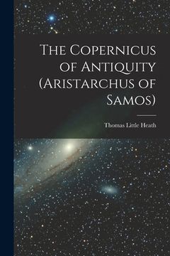 portada The Copernicus of Antiquity (Aristarchus of Samos) (en Inglés)