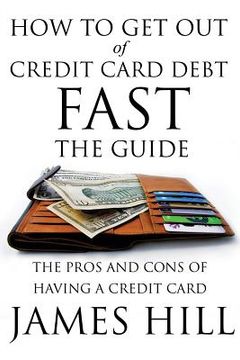 portada How to Get Out of Credit Card Debt Fast - The Guide: The Pros and Cons of Having a Credit Card (in English)
