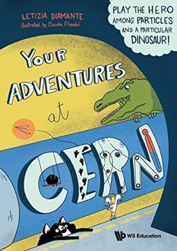 portada Your Adventures at Cern: Play the Hero Among Particles and a Particular Dinosaur! (en Inglés)