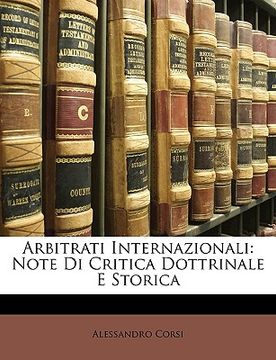 portada Arbitrati Internazionali: Note Di Critica Dottrinale E Storica (en Italiano)