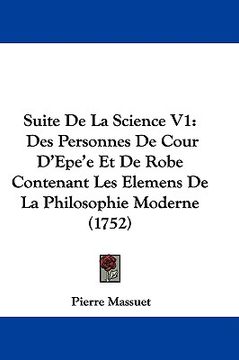 portada suite de la science v1: des personnes de cour d'epe'e et de robe contenant les elemens de la philosophie moderne (1752) (en Inglés)
