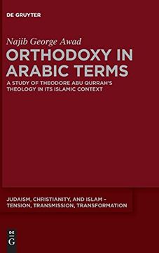 portada Orthodoxy in Arabic Terms: A Study of Theodore abu Qurrah's Theology in its Islamic Context (Judaism, Christianity, and Islam - Tension, Transmission, Transformation) (in English)