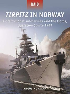 portada Tirpitz in Norway: X-Craft Midget Submarines Raid the Fjords, Operation Source 1943 (en Inglés)
