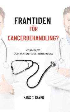 portada Framtiden för cancerbehandling?: Vitamin B17 och jakten på ett botemedel (en Sueco)