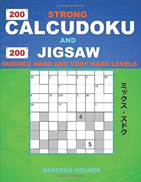 portada 200 Strong Calcudoku and 200 Jigsaw Sudoku. Hard and Very Hard Levels. 9x9 Calcudoku Complicated Version Professional - Veteran Levels + 9x9 Jigsaw. And Jigsaw Even - odd Classic Sudoku) (in English)