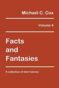 portada Facts and Fantasies Volume 4: A Collection of Short Stories (in English)