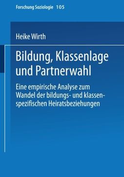 portada Bildung, Klassenlage und Partnerwahl: Eine empirische Analyse zum Wandel der bildungs- und klassenspezifischen Heiratsbeziehungen (Forschung Soziologie) (German Edition)