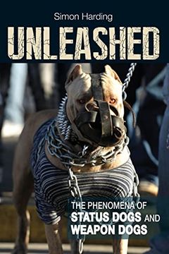 portada Unleashed: The Phenomena of Status Dogs and Weapon Dogs (en Inglés)