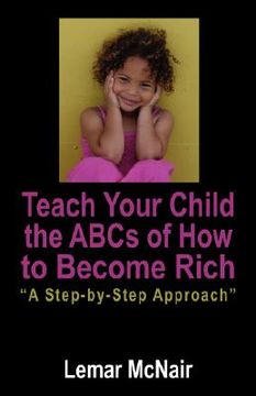portada teach your child the abcs of how to become rich: a step by step approach (en Inglés)