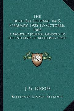 portada the irish bee journal v4-5, february, 1905 to october, 1905: a monthly journal devoted to the interests of beekeepers (1905)