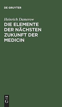 portada Die Elemente der Nächsten Zukunft der Medicin: Entwickelt aus der Vergangenheit und Gegenwart (en Alemán)