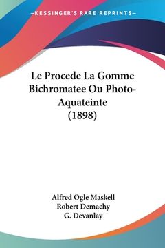 portada Le Procede La Gomme Bichromatee Ou Photo-Aquateinte (1898) (en Francés)