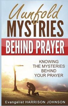 portada Unfold Mysteries Behind Prayer: Knowing the Mysteries Behind Your Prayer