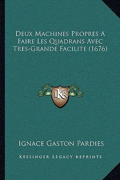 portada Deux Machines Propres A Faire Les Quadrans Avec Tres-Grande Facilite (1676) (en Francés)
