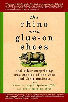 portada The Rhino With Glue-On Shoes: And Other Surprising True Stories of zoo Vets and Their Patients (en Inglés)