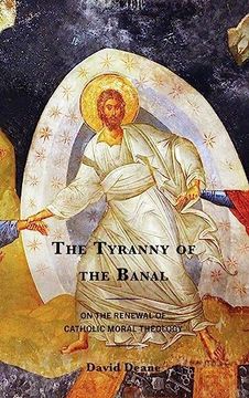 portada The Tyranny of the Banal: On the Renewal of Catholic Moral Theology (Renewal: Conversations in Catholic Theology) (en Inglés)