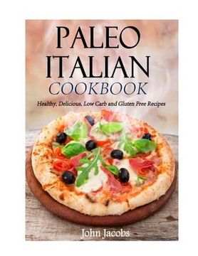 portada Paleo Italian Cookbook: Healthy, Delicious, Low Carb and Gluten Free Recipes (en Inglés)