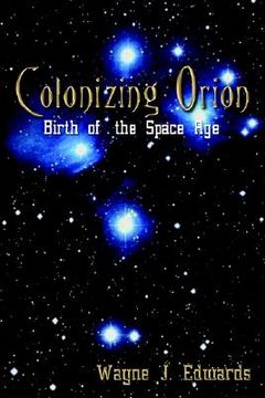 portada colonizing orion: birth of the space age (en Inglés)