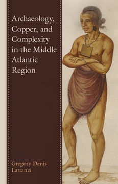 portada Archaeology, Copper, and Complexity in the Middle Atlantic Region (en Inglés)