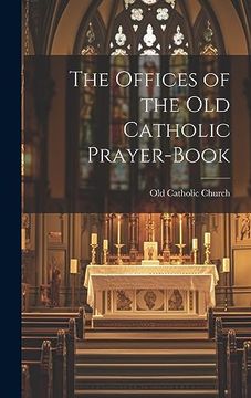 portada The Offices of the old Catholic Prayer-Book (en Inglés)
