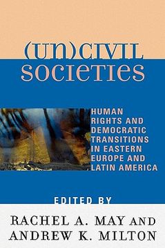 portada (un)civil societies: human rights and democratic transitions in eastern europe and latin america