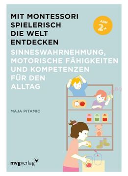 portada Mit Montessori Spielerisch die Welt Entdecken: Sinneswahrnehmung, Motorische Fähigkeiten und Kompetenzen für den Alltag (in German)