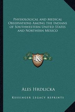 portada physiological and medical observations among the indians of southwestern united states and northern mexico (en Inglés)