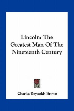 portada lincoln: the greatest man of the nineteenth century (en Inglés)