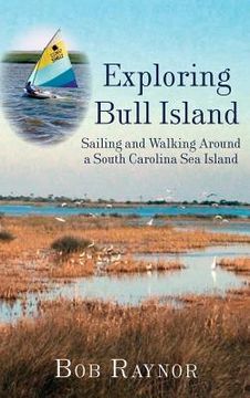 portada Exploring Bull Island: Sailing and Walking Around a South Carolina Sea Island (en Inglés)