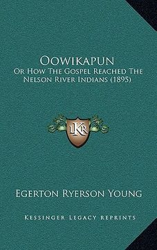 portada oowikapun: or how the gospel reached the nelson river indians (1895) (en Inglés)