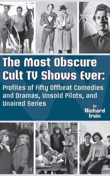 portada The Most Obscure Cult TV Shows Ever - Profiles of Fifty Offbeat Comedies and Dramas, Unsold Pilots, and Unaired Series (hardback)