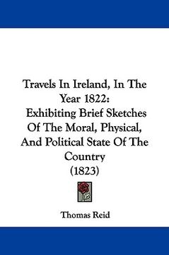 portada travels in ireland, in the year 1822: exhibiting brief sketches of the moral, physical, and political state of the country (1823) (in English)