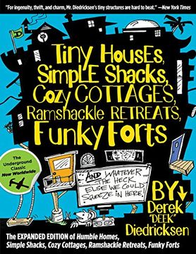 portada Tiny Houses, Simple Shacks, Cozy Cottages, Ramshackle Retreats, Funky Forts: And Whatever the Heck Else we Could Squeeze in Here (in English)