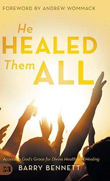 portada He Healed Them All: Accessing God's Grace for Divine Health and Healing (en Inglés)
